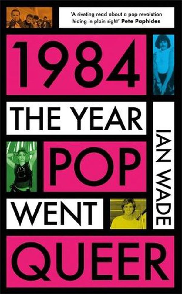 Cover Art for 9781785120817, 1984: The Year Pop Went Queer by Ian Wade