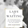Cover Art for 9780306846359, Lady In Waiting: My Extraordinary Life in the Shadow of the Crown by Anne Glenconner