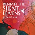 Cover Art for 9781621384748, Beneath the Silent Heavens: A Fantasy by Brian Christopher Moore