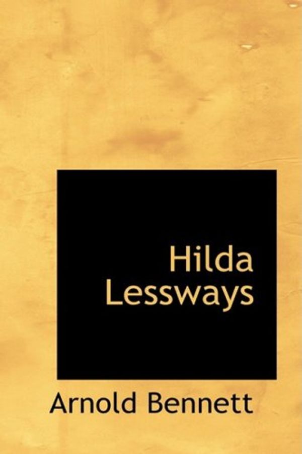 Cover Art for 9781434621634, Hilda Lessways by Arnold Bennett