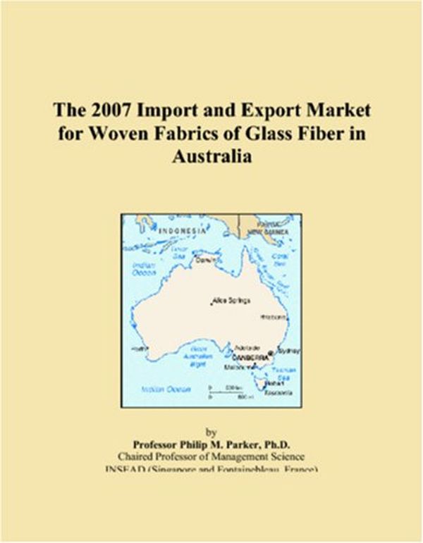 Cover Art for 9780546075366, The 2007 Import and Export Market for Woven Fabrics of Glass Fiber in Australia by Parker, Philip M.