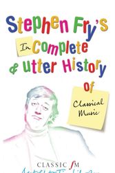 Cover Art for 9780330438568, Stephen Fry's Incomplete & Utter History of Classical Music by Tim Lihoreau