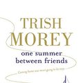 Cover Art for B07TWC12BC, One Summer Between Friends by Trish Morey
