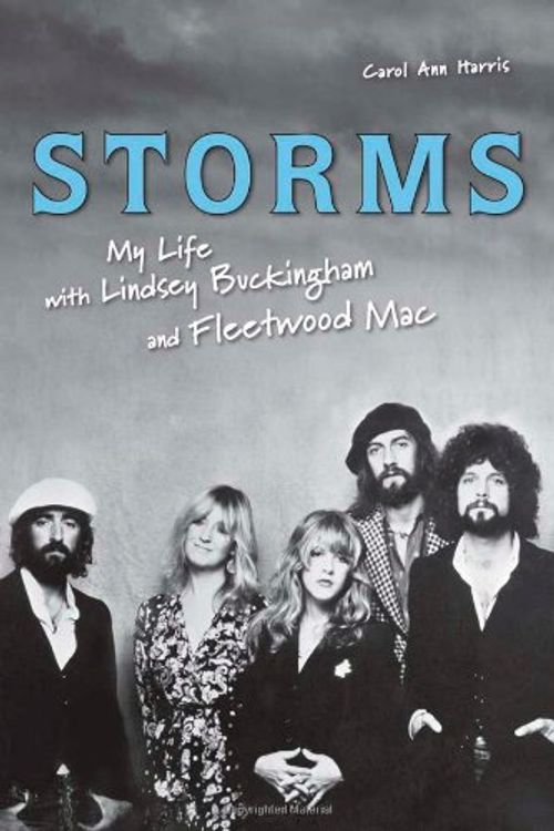 Cover Art for 9781556526602, Storms: My Life with Lindsey Buckingham and Fleetwood Mac by Carol Ann Harris