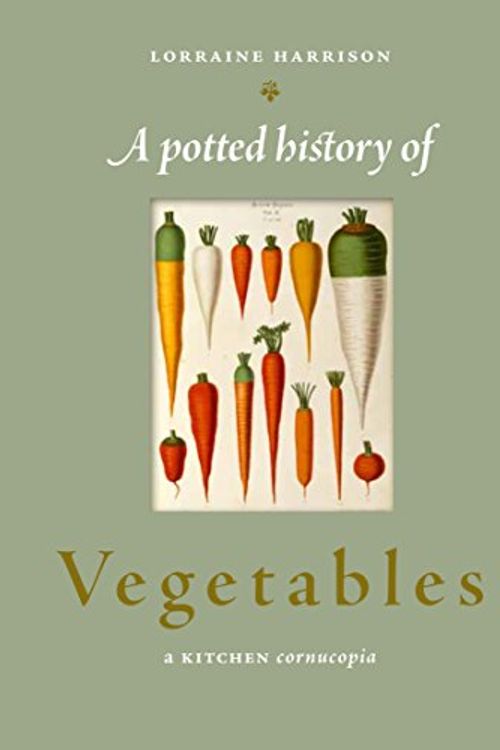 Cover Art for 9781742377353, A Potted History of Vegetables by Lorraine Harrison