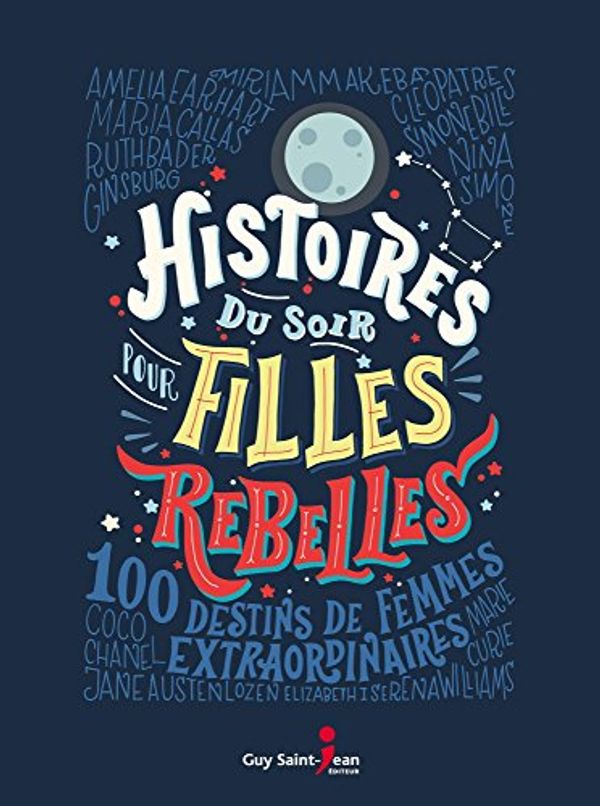 Cover Art for 9782897584627, Histoires du soir pour filles rebelles by Elena Favilli, Francesca Cavallo