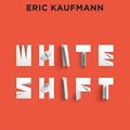 Cover Art for 9781721384358, Whiteshift: Populism, Immigration, and the Future of White Majorities by Eric Kaufmann