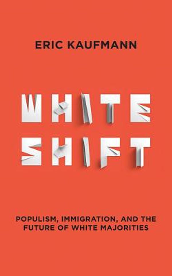 Cover Art for 9781721384358, Whiteshift: Populism, Immigration, and the Future of White Majorities by Eric Kaufmann