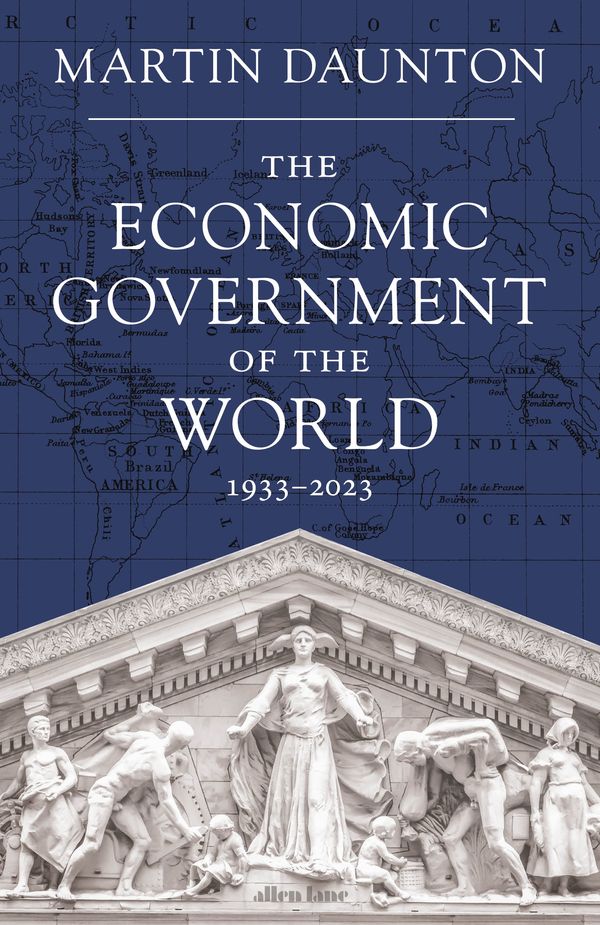 Cover Art for 9781846141713, The Economic Government of the World by Martin Daunton