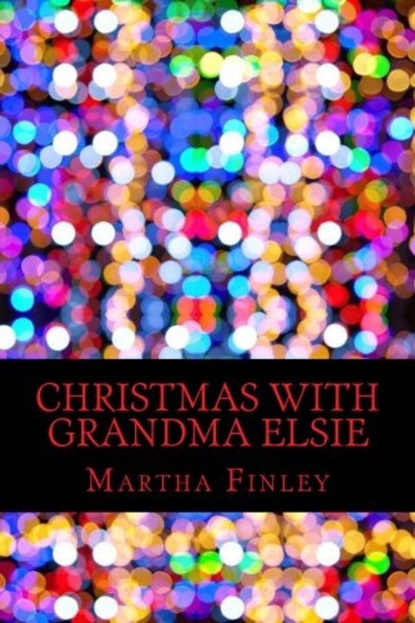 Cover Art for 9781540639004, Christmas with Grandma Elsie by Martha Finley