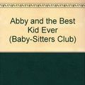 Cover Art for 9780613062572, Abby and the Best Kid Ever by Ann M. Martin