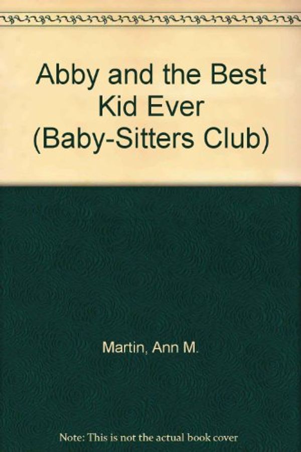 Cover Art for 9780613062572, Abby and the Best Kid Ever by Ann M. Martin