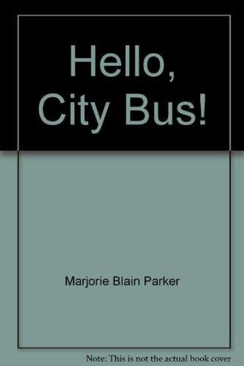 Cover Art for 9780545479974, Hello, City Bus! by Marjorie Blain Parker