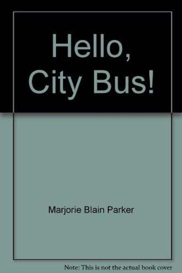 Cover Art for 9780545479974, Hello, City Bus! by Marjorie Blain Parker