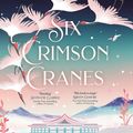 Cover Art for 9781529356564, Six Crimson Cranes by Elizabeth Lim