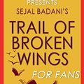 Cover Art for 9781538017623, Trivia-On-Books Trail of Broken Wings by Sejal Badani by Trivion Books