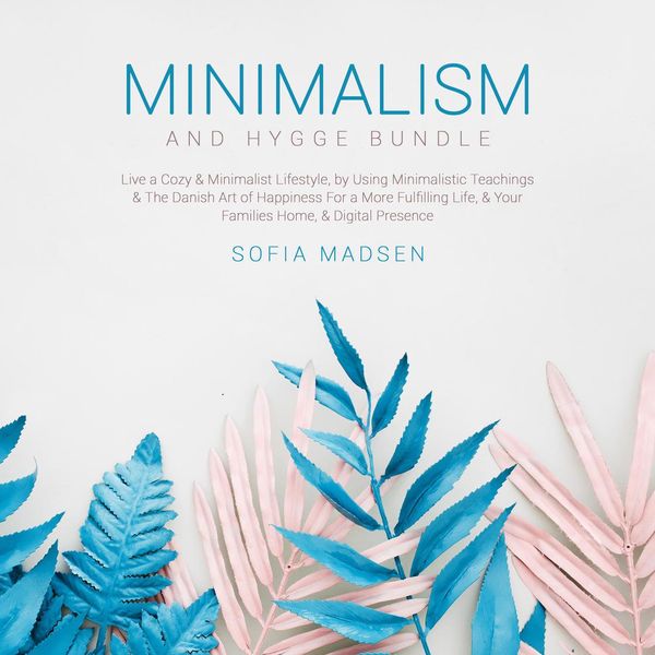Cover Art for 9781662101441, Minimalism & Hygge Bundle: Live a Cozy & Minimalist Lifestyle, by Using Minimalistic Teachings & The Danish Art of Happiness For a More Fulfilling Life, & Your Families Home, & Digital Presence by Unknown