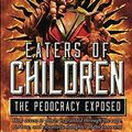 Cover Art for B075MCVQXD, Eaters of Children: The Pedocracy Exposed by Johnny Cirucci