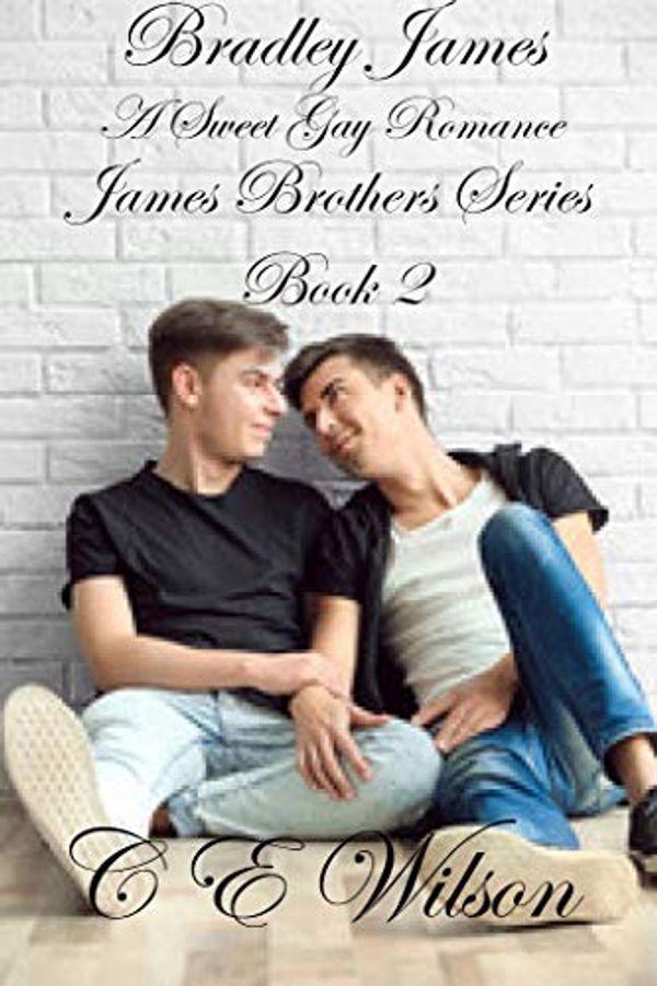 Cover Art for B07XLV8LR1, Bradley James: A Sweet Gay Romance (James Brothers Book 2) by C E. Wilson