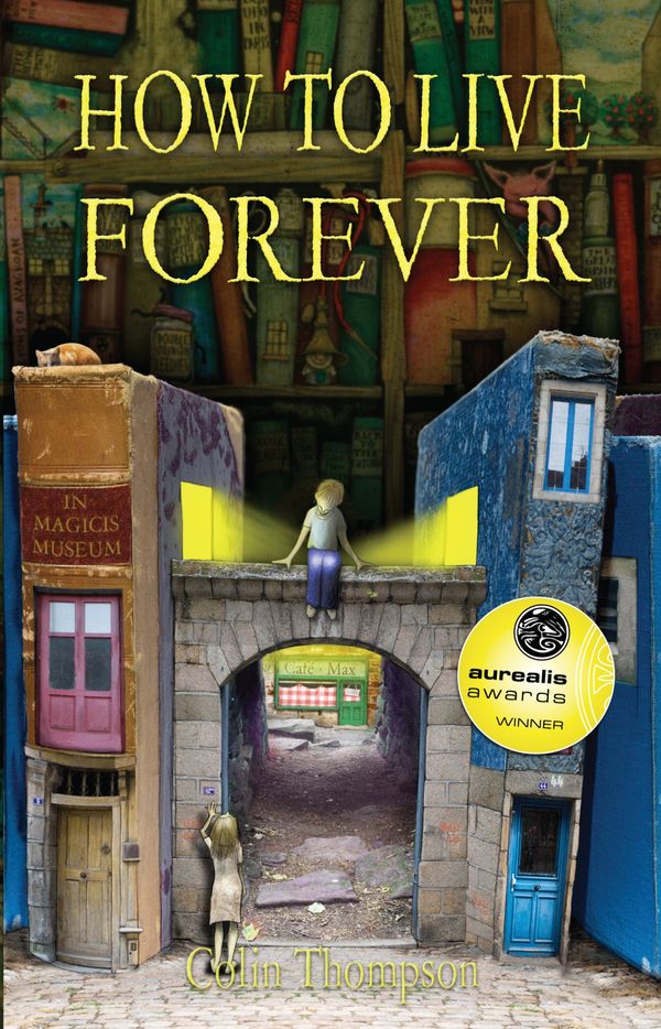 Cover Art for 9781742756714, How to Live Forever (Novel) by Colin Thompson