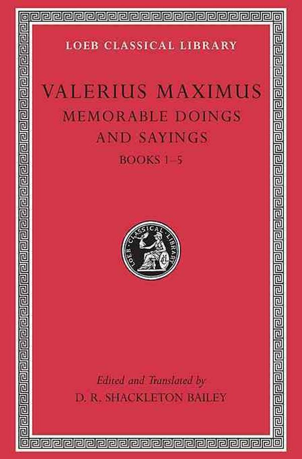 Cover Art for 9780674995413, Memorable Doings and Sayings, Volume I: Books 1-5 by Valerius Maximus
