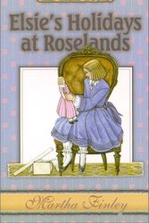 Cover Art for 9781888306323, Elsie's Holidays at Roselands by Martha Finley
