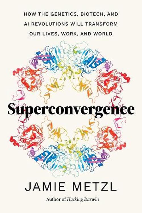 Cover Art for 9781643263007, Superconvergence: How the Genetics, Biotech, and AI Revolutions Will Transform our Lives, Work, and World by Jamie Metzl