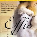 Cover Art for 8601300394169, Effie: The Passionate Lives of Effie Gray, John Ruskin and John Everett Millais by Suzanne Fagence Cooper
