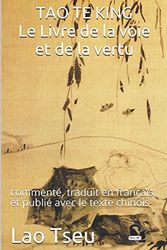 Cover Art for 9781980319429, TAO TE KING Le Livre de la voie et de la vertu: commenté, traduit en français, et publié avec le texte chinois by Lao Tseu