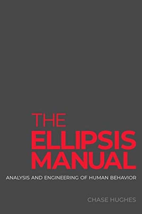 Cover Art for B06X9FY51S, The Ellipsis Manual: analysis and engineering of human behavior by Chase Hughes