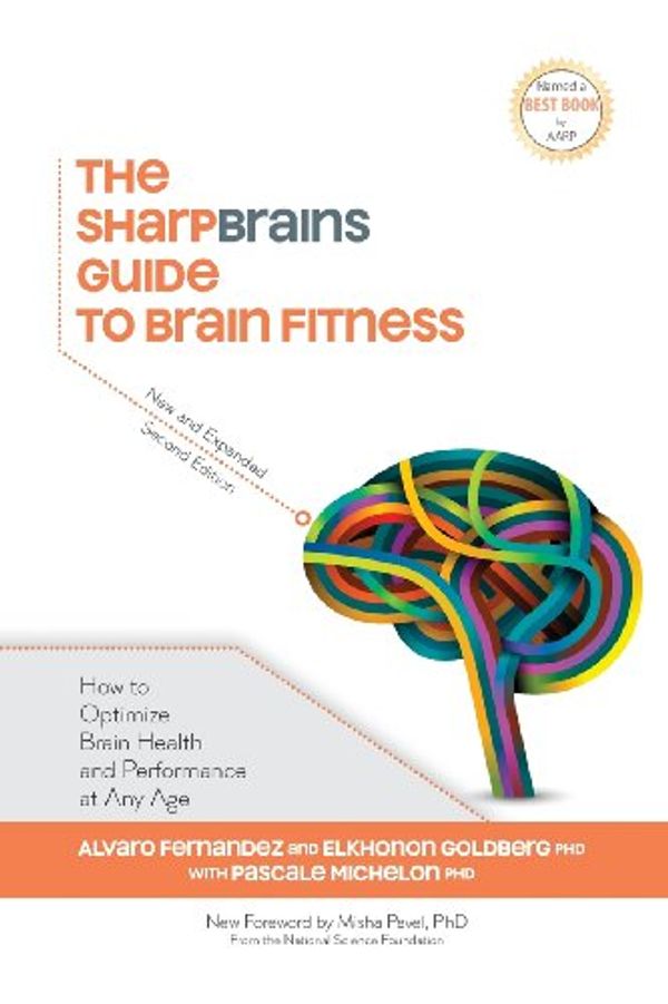 Cover Art for 9780982362976, The Sharpbrains Guide to Brain Fitness by Alvaro Fernandez, Dr. Pascale Michelon, Dr. Sandra Bond Chapman, Dr. Elkhonon Goldberg