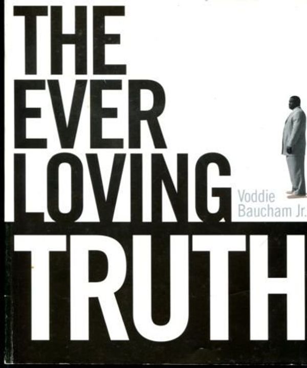 Cover Art for 9780633099312, The Ever-Loving Truth: Can Faith Thrive in a Post-Christian Culture? by Voddie Baucham Jr.