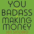 Cover Art for B06W2LFTZ7, You Are a Badass at Making Money: Master the Mindset of Wealth by Jen Sincero