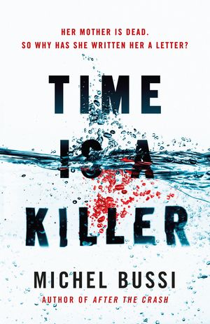 Cover Art for 9781474606691, Time is a Killer: From the bestselling author of After the Crash by Michel Bussi