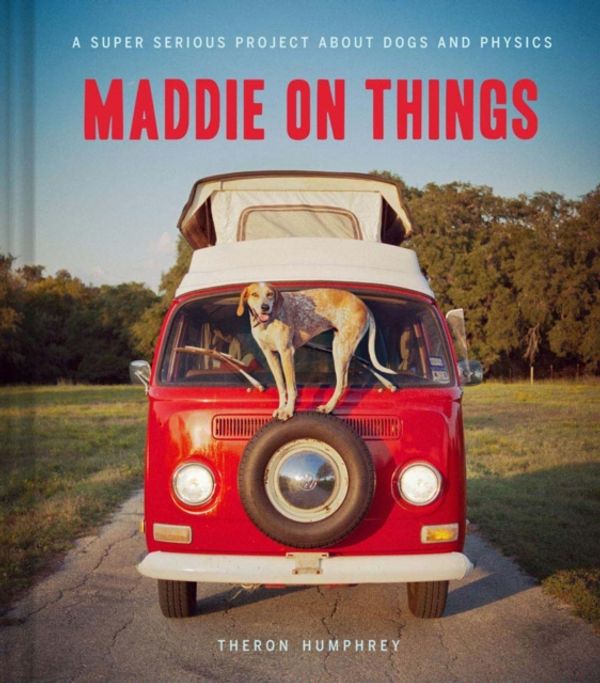Cover Art for 9781452115566, Maddie on Things by Theron Humphrey