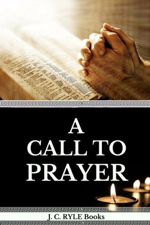 Cover Art for 9781979226875, J. C. Ryle: A Call To Prayer: Volume 1 (JC Ryle Books) by Books Reprint, J. C. Ryle