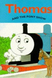 Cover Art for 9780749730444, Thomas and the Pony Show (Thomas the Tank Engine) by Christopher Awdry