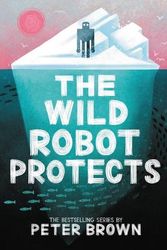 Cover Art for 9780316669412, The Wild Robot Protects: 3 by Peter Brown
