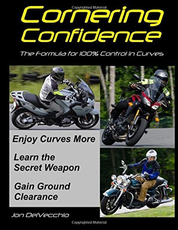Cover Art for 9780692087329, Cornering Confidence: The Formula for 100% Control in Curves by Jon J Delvecchio