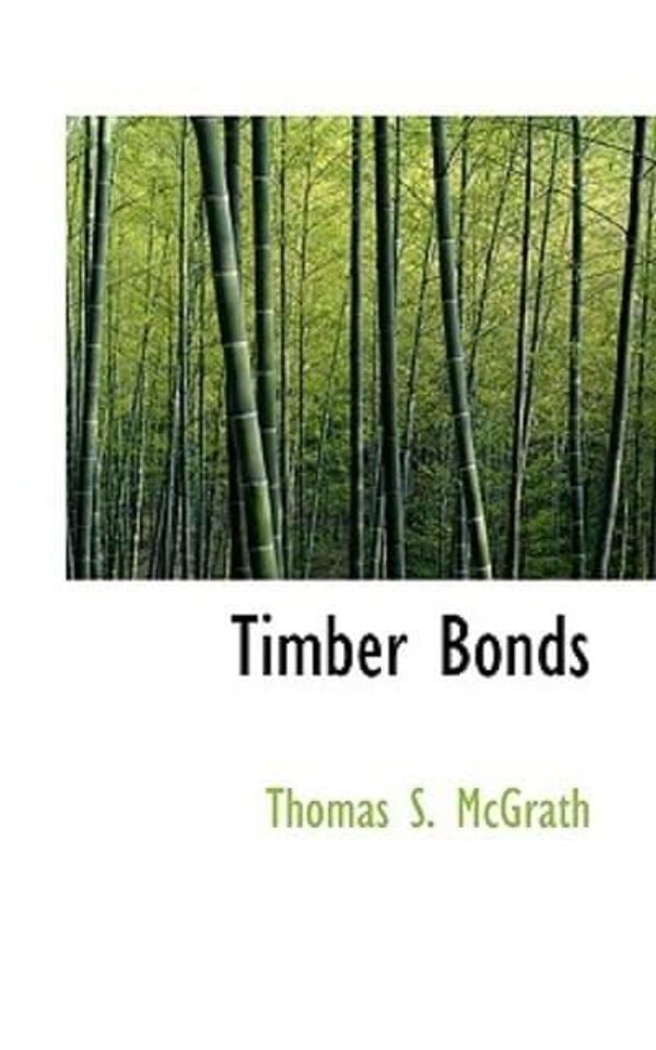 Cover Art for 9780559822346, Timber Bonds by Thomas S. McGrath