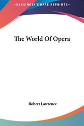 Cover Art for 9781104850043, The World of Opera by Robert Lawrence