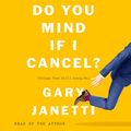 Cover Art for B07PRKTYVD, Do You Mind If I Cancel?: (Things That Still Annoy Me) by Gary Janetti