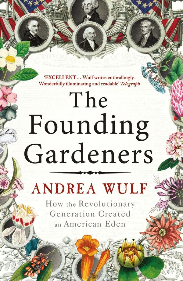 Cover Art for 9780099525622, The Founding Gardeners: How the Revolutionary Generation created an American Eden by Andrea Wulf