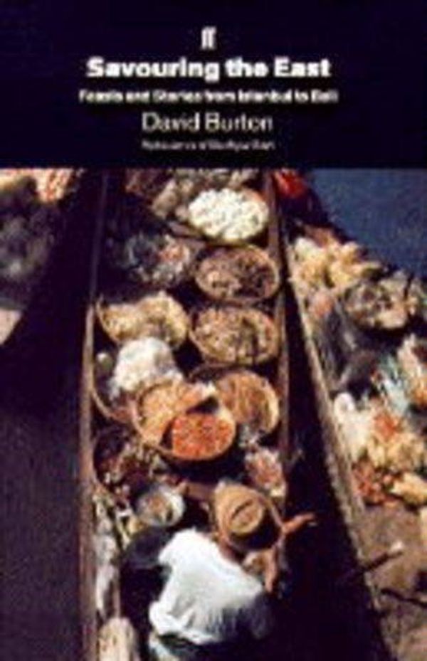 Cover Art for 9780571178100, Savouring the East: Feasts and Stories from Istanbul to Bali by David Burton
