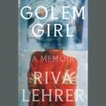 Cover Art for 9780593207758, Golem Girl: A Memoir by Riva Lehrer