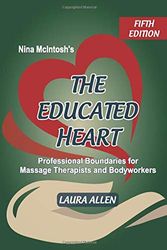 Cover Art for 9781796573060, Nina McIntosh's The Educated Heart: Professional Boundaries for Massage Therapists and Bodyworkers by Laura Allen