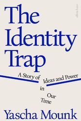 Cover Art for 9780241638293, The Identity Trap: A Story of Ideas and Power in Our Time by Yascha Mounk