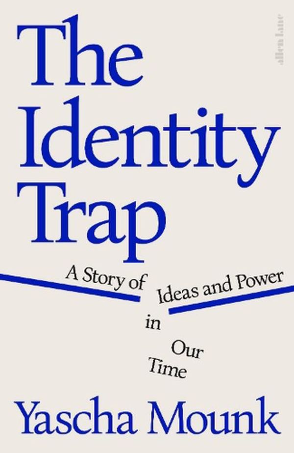 Cover Art for 9780241638293, The Identity Trap: A Story of Ideas and Power in Our Time by Yascha Mounk