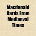 Cover Art for 9781153011211, MacDonald Bards from Mediaeval Times by Keith Norman Macdonald