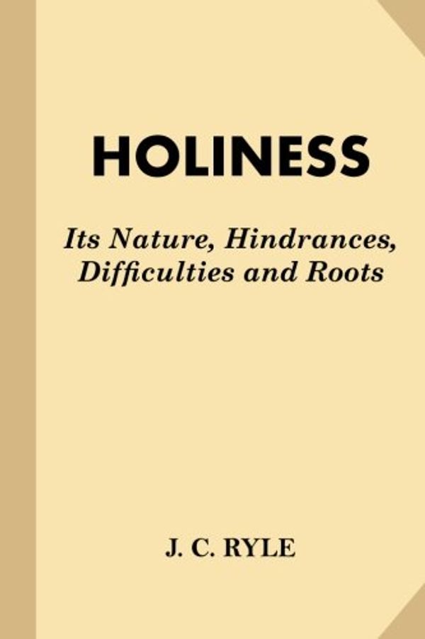 Cover Art for 9781542971249, HolinessIts Nature, Hindrances, Difficulties and Roots by J C Ryle